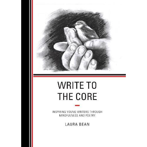 Write to the Core Inspiring Young Writers through Mindfulness and Poet