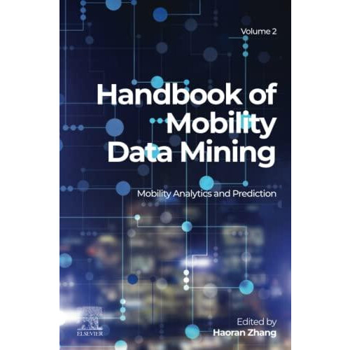 Handbook of Mobility Data Mining Volume 2 Mobility Analytics and Predi