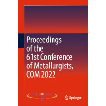 Proceedings of the 61st Conference of Metallurgists COM 2022 Hardcover