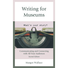 Writing for Museums Communicating and Connecting with All Your Audienc
