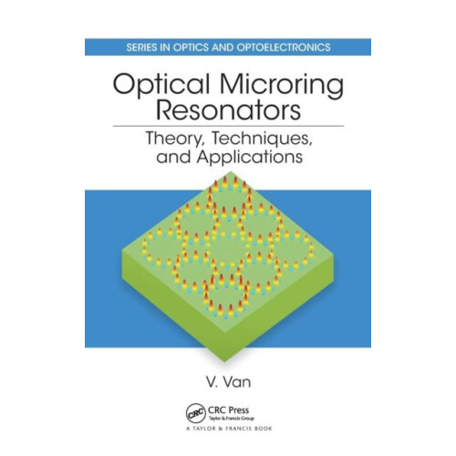 Optical Microring Resonators Theory Techniques and Applications by Vie