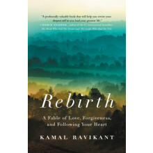 Rebirth A Fable of Love Forgiveness and Following Your Heart by Kamal
