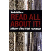 Read All About It A History of the British Newspaper by Kevin Williams
