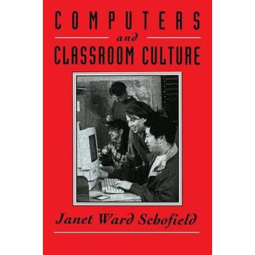 Computers and Classroom Culture by Janet Ward Schofield Paperback Book