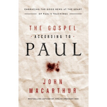 The Gospel According to Paul Embracing the Good News at the Heart of P