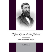 New Lives of the Saints Twelve Environmental Apostles by Rod Giblett P