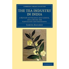 The Tea Industry in India A Review of Finance and Labour and a Guide f