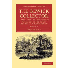 The Bewick Collector A Supplement to a Descriptive Catalogue of the Wo