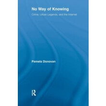 No Way of Knowing Crime Urban Legends and the Internet by Pamela Donov