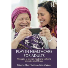 Play in Healthcare for Adults Using play to promote health and wellbei