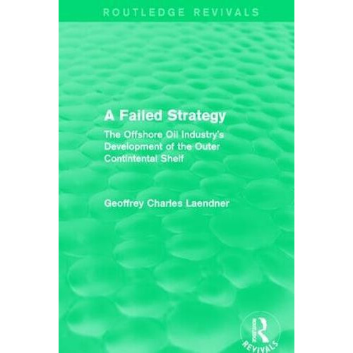 Routledge Revivals A Failed Strategy 1993 The Offshore Oil Industrys D