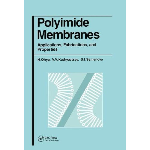 Polyimide Membranes Applications Fabrications and Properties by H Ohya