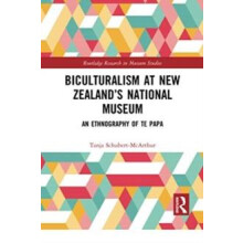 Biculturalism at New Zealands National Museum An Ethnography of Te Pap
