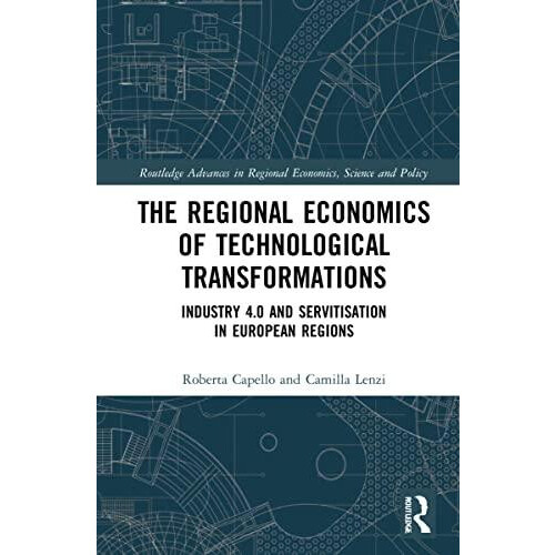 The Regional Economics of Technological Transformations Industry 4.0 a