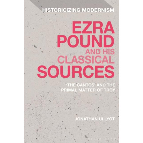 Ezra Pound and His Classical Sources The Cantos and the Primal Matter