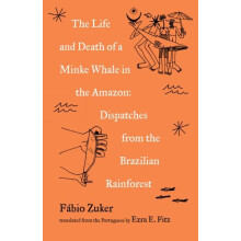 The Life and Death of a Minke Whale in the Amazon Dispatches from the
