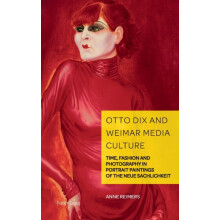 Otto Dix and Weimar Media Culture Time Fashion and Photography in Port