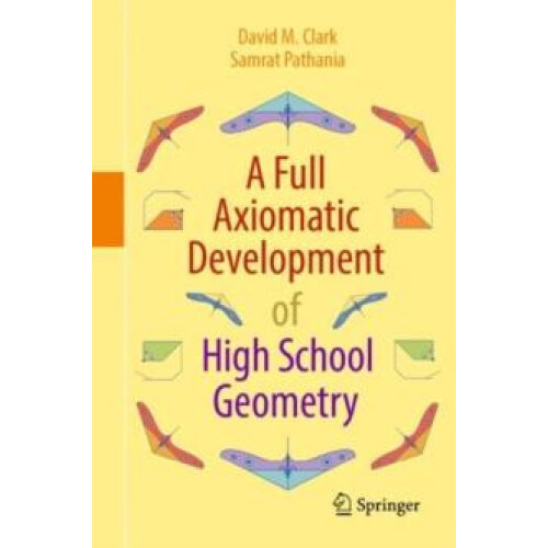 A Full Axiomatic Development of High School Geometry by David M. Clark