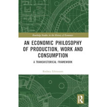 An Economic Philosophy of Production Work and Consumption A Transhisto