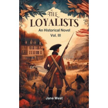 The loyalists An Historical Novel Vol. III by Jane West Paperback Book