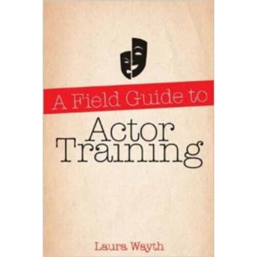 Field Guide to Actor Training by Laura Wayth Paperback Book