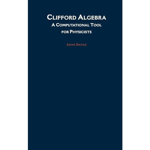 Clifford Algebra A Computational Tool for Physicists by John Snygg Har