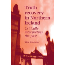 Truth recovery in Northern Ireland Critically interpreting the past by