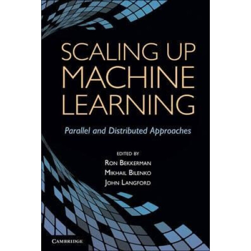 Scaling Up Machine Learning Parallel and Distributed Approaches Hardco