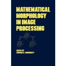 Mathematical Morphology in Image Processing by Edward Dougherty Hardco