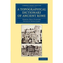A Topographical Dictionary of Ancient Rome by Samuel Ball Platner Pape