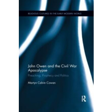 John Owen and the Civil War Apocalypse Preaching Prophecy and Politics
