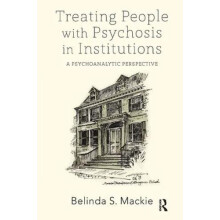 Treating People with Psychosis in Institutions by Belinda S. Mackie Pa