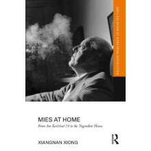Mies at Home From Am Karlsbad 24 to the Tugendhat House by Xiangnan Xi