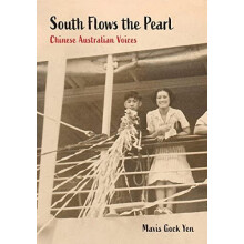 South Flows the Pearl Chinese Australian Voices by Yen Mavis Gock Pape