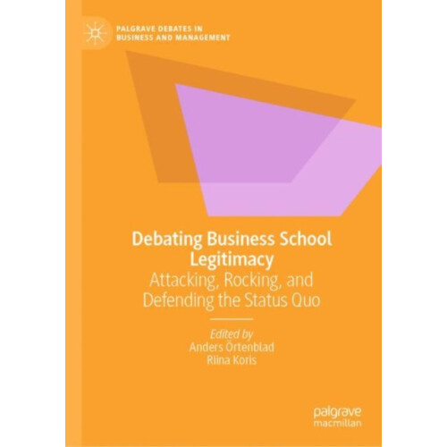 Debating Business School Legitimacy Attacking Rocking and Defending th