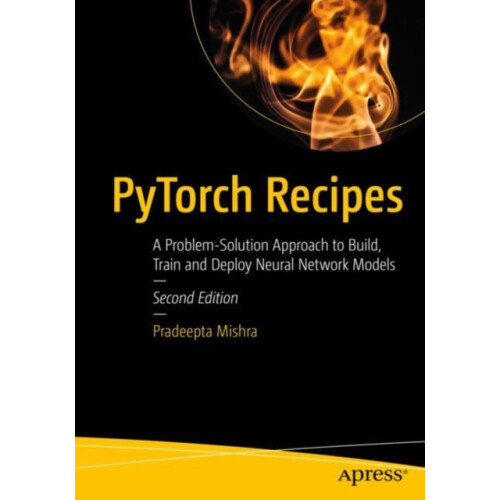 PyTorch Recipes A ProblemSolution Approach to Build Train and Deploy N