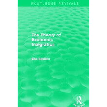 The Theory of Economic Integration Routledge Revivals by Bela Balassa