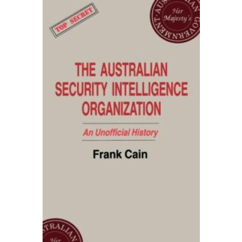 The Australian Security Intelligence Organization An Unofficial Histor