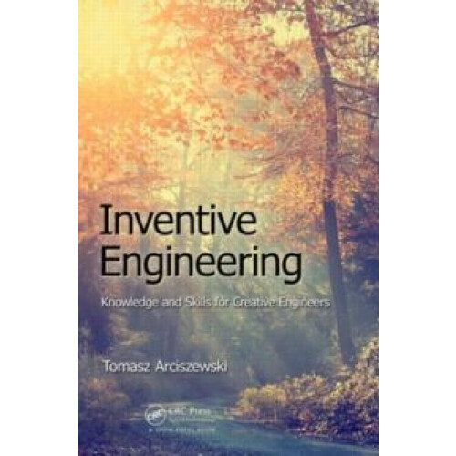 Inventive Engineering Knowledge and Skills for Creative Engineers by T