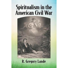 Spiritualism in the American Civil War by R. Gregory Lande Paperback B