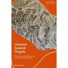 Classical Sanskrit Tragedy The Concept of Suffering and Pathos in Medi