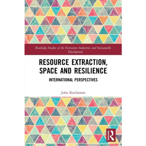 Resource Extraction Space and Resilience International Perspectives by