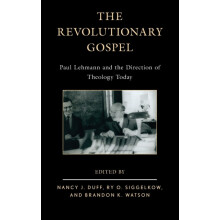 Revolutionary Gospel Paul Lehmann and the Direction of Theology Today