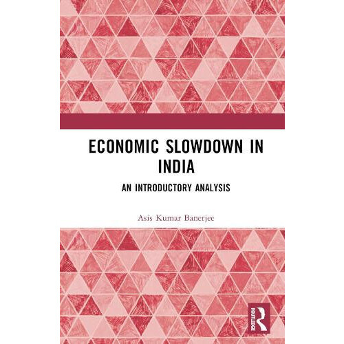 Economic Slowdown in India An Introductory Analysis by Asis Kumar Bane