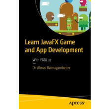 Learn JavaFX Game and App Development With FXGL 17 by Almas Baimagambe