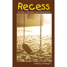 Recess Its Role in Education and Development by Anthony D. Pellegrini