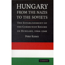Hungary from the Nazis to the Soviets The Establishment of the Communi