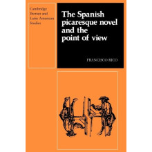 The Spanish Picaresque Novel and the Point of View by Francisco Rico P
