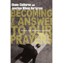 Becoming the Answer to Our Prayers Prayer for Ordinary Radicals by Sha