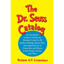 The Dr. Seuss Catalog An Annotated Guide to Works by Theodor Geisel in